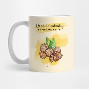 Don't be walnutty, be nice and nutty! Mug